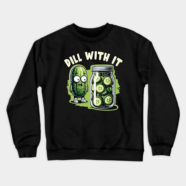 Dill with it - Pickle Pun Humor Funny Pickling Graphic Crewneck Sweatshirt by Graphic Duster